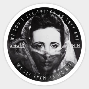 Anaïs Nin portrait and a quote of talmudic origin: We Don’t See Things As They Are, We See Them As We Are Sticker